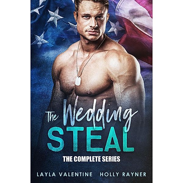 The Wedding Steal (Complete Series) / The Wedding Steal, Layla Valentine, Holly Rayner