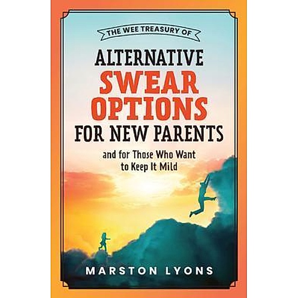 The Wee Treasury of Alternative Swear Options for New Parents / Marston Lyons, Tbd