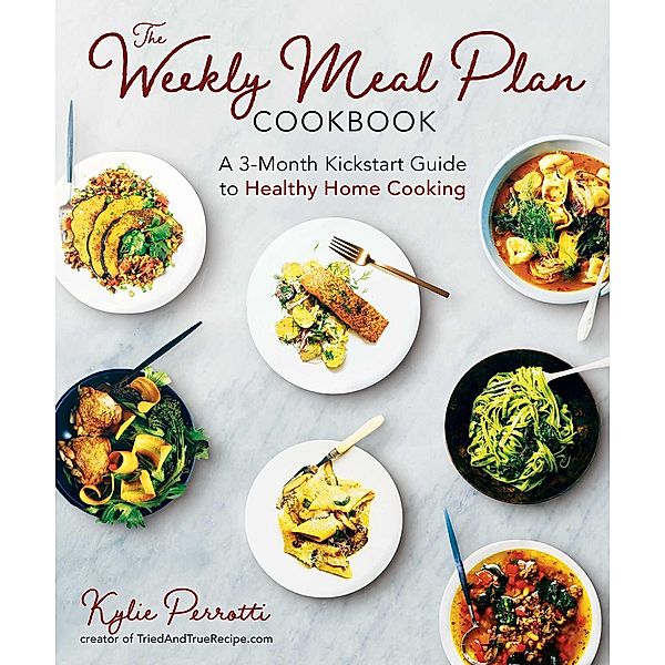 The Weekly Meal Plan Cookbook, Kylie Perrotti