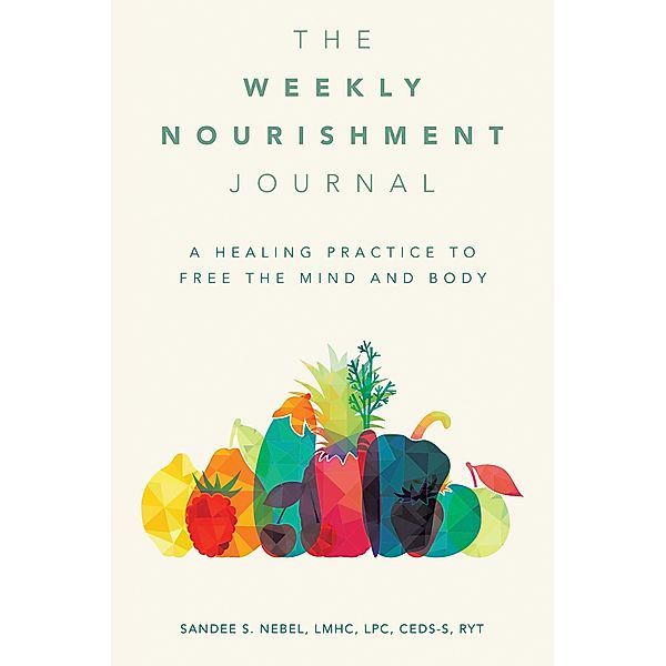 The Weekly Nourishment Journal, Sandee S. Nebel Lmhc Lpc Ceds-S Ryt