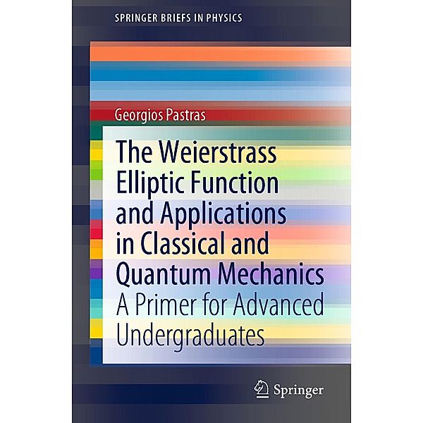 The Weierstrass Elliptic Function and Applications in Classical and Quantum Mechanics / SpringerBriefs in Physics, Georgios Pastras