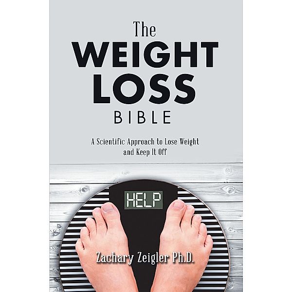 The Weight Loss Bible, Zachary Zeigler Ph. D.