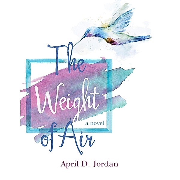 The Weight of Air: A Novel, April D. Jordan