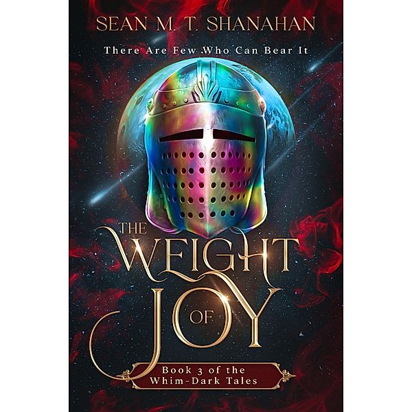 The Weight Of Joy (The Whim-Dark Tales, #3) / The Whim-Dark Tales, Sean M. T. Shanahan