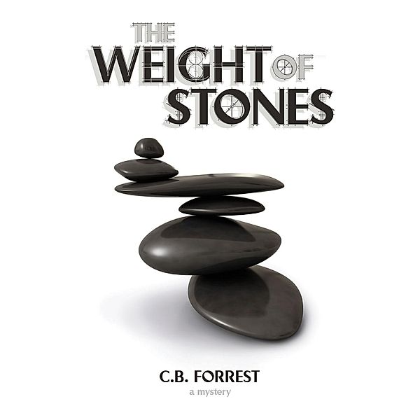 The Weight of Stones / A Charlie McKelvey Mystery Bd.1, C. B. Forrest