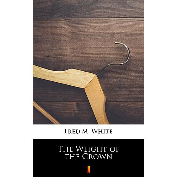 The Weight of the Crown, Fred M. White