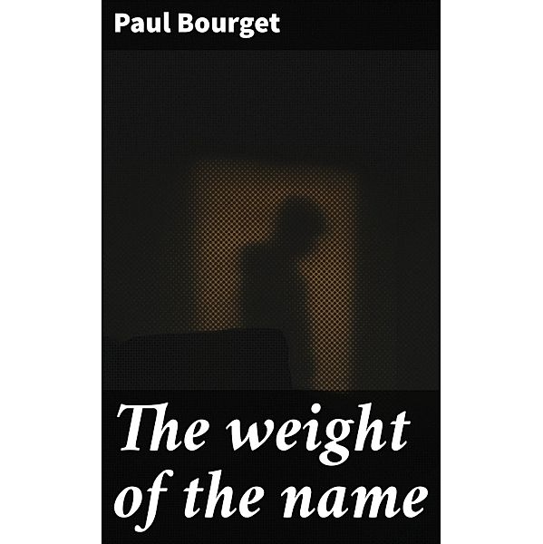 The weight of the name, Paul Bourget