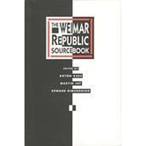 The Weimar Republic Sourcebook / Weimar and Now: German Cultural Criticism, Anton Kaes, Martin Jay, Edward Dimendberg