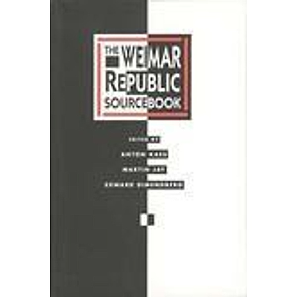 The Weimar Republic Sourcebook / Weimar and Now: German Cultural Criticism Bd.3, Anton Kaes, Martin Jay, Edward Dimendberg