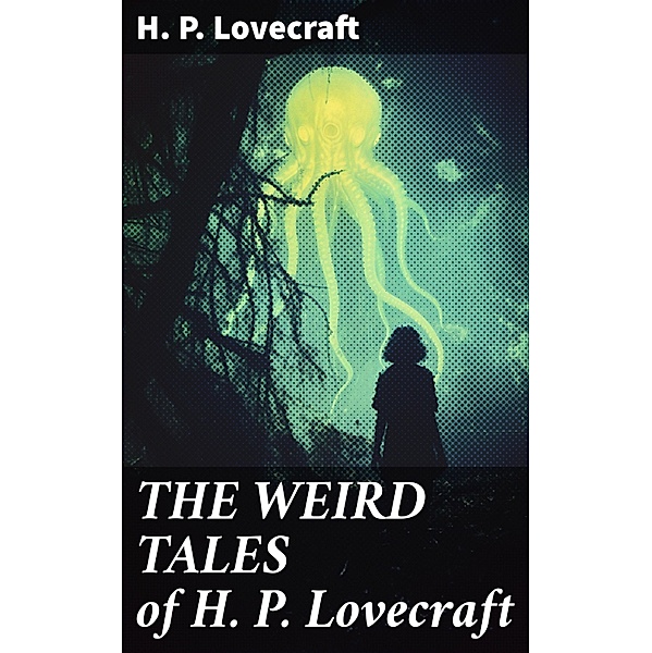 THE WEIRD TALES of H. P. Lovecraft, H. P. Lovecraft