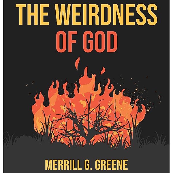 The Weirdness of God, Merrill G. Greene