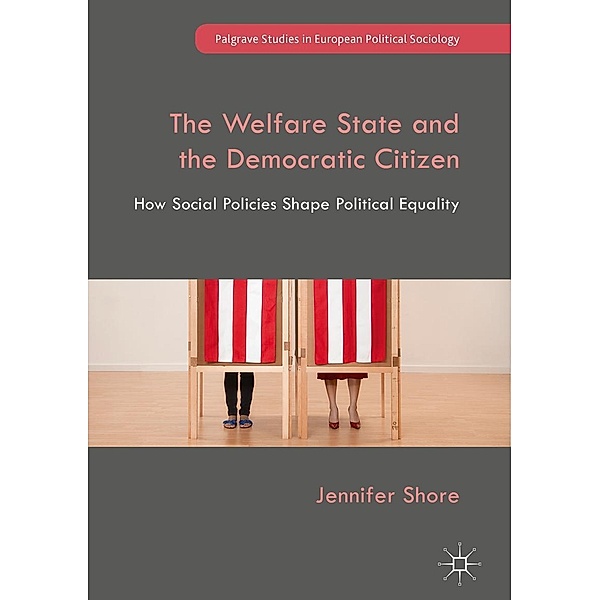 The Welfare State and the Democratic Citizen / Palgrave Studies in European Political Sociology, Jennifer Shore
