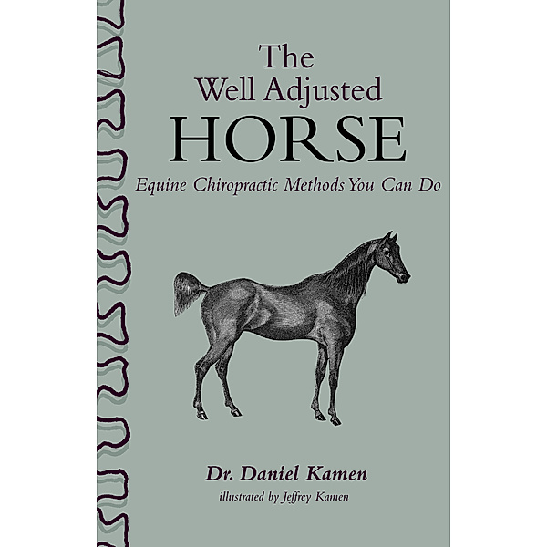 The Well Adjusted Horse: Equine Chiropractic Methods You Can Do, Daniel Kamen