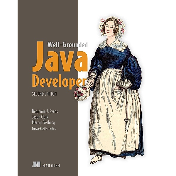 The Well-Grounded Java Developer, Second Edition, Benjamin Evans, Martijn Verburg, Jason Clark