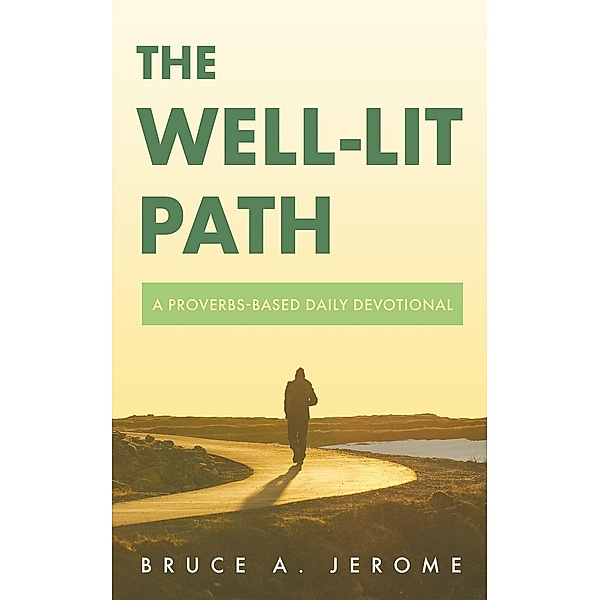 The Well-Lit Path: A Proverbs-Based Daily Devotional, Bruce Jerome