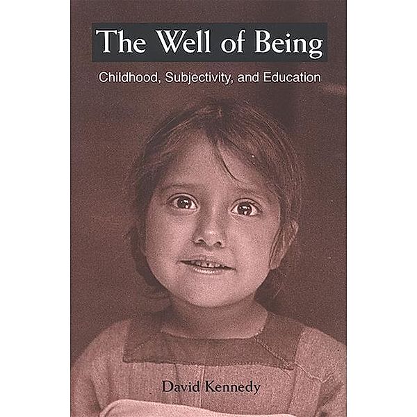 The Well of Being / SUNY series, Early Childhood Education: Inquiries and Insights, David Kennedy