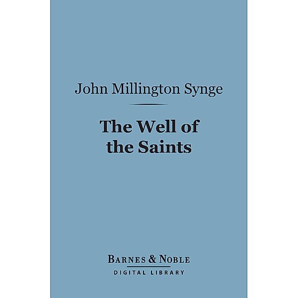 The Well of the Saints (Barnes & Noble Digital Library) / Barnes & Noble, John Millington Synge