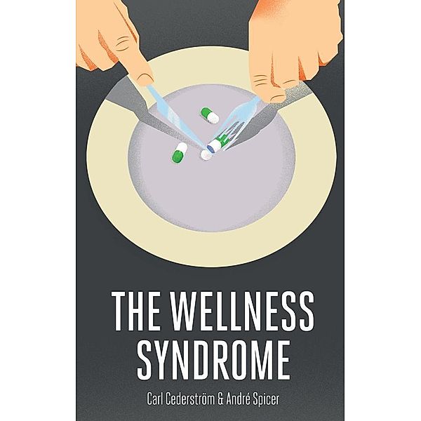 The Wellness Syndrome, Carl Cederström, Andre Spicer