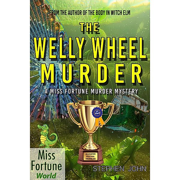 The Welly Wheel Murder (A Miss Fortune Cozy Murder Mystery, #1) / A Miss Fortune Cozy Murder Mystery, Stephen John