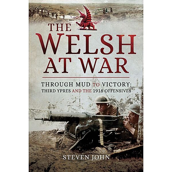 The Welsh at War: Through Mud to Victory, Steven John