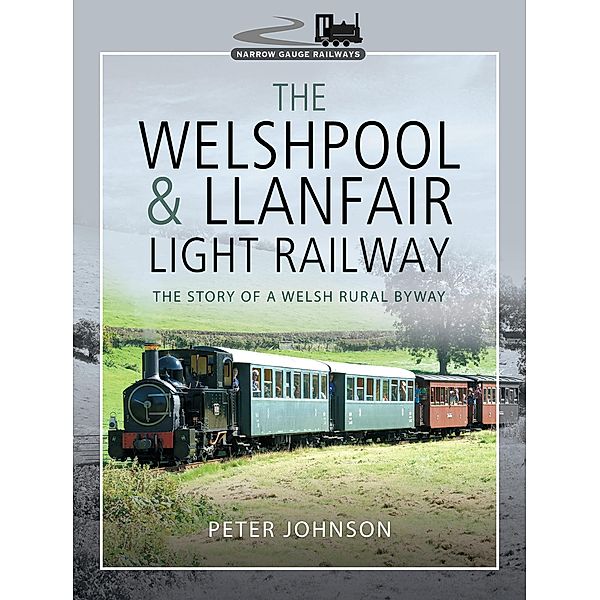 The Welshpool & Llanfair Light Railway / Narrow Gauge Railways, Peter Johnson