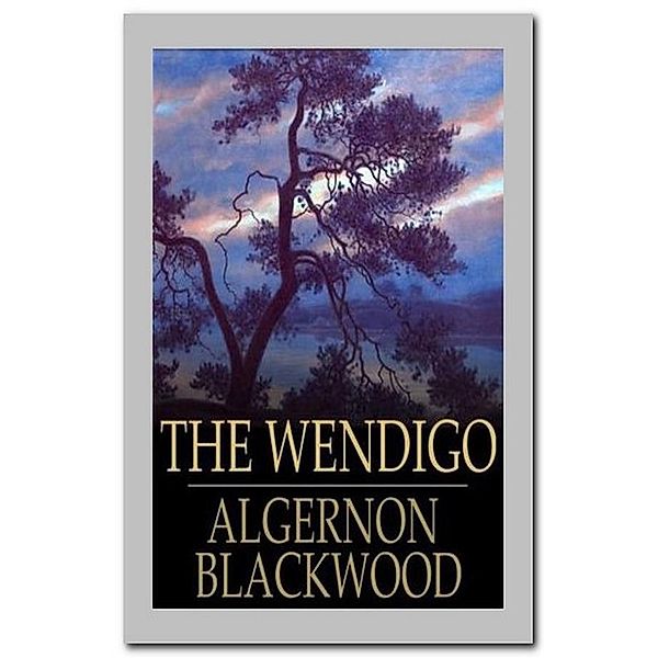 The Wendigo, Algernon Blackwood