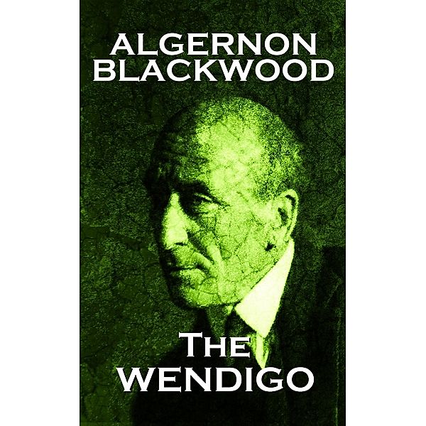 The Wendigo, Algernon Blackwood