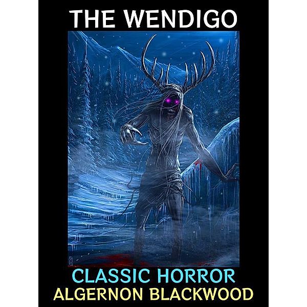 The Wendigo / Horror Collection Bd.6, Algernon Blackwood