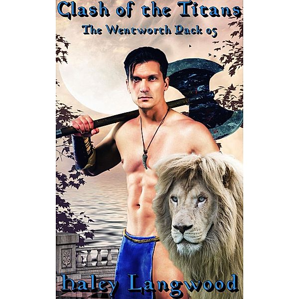 The Wentworth Pack 05 Clash of the Titans (The Wentworth Pack 1 Jory's Destiny, #5) / The Wentworth Pack 1 Jory's Destiny, Haley Langwood