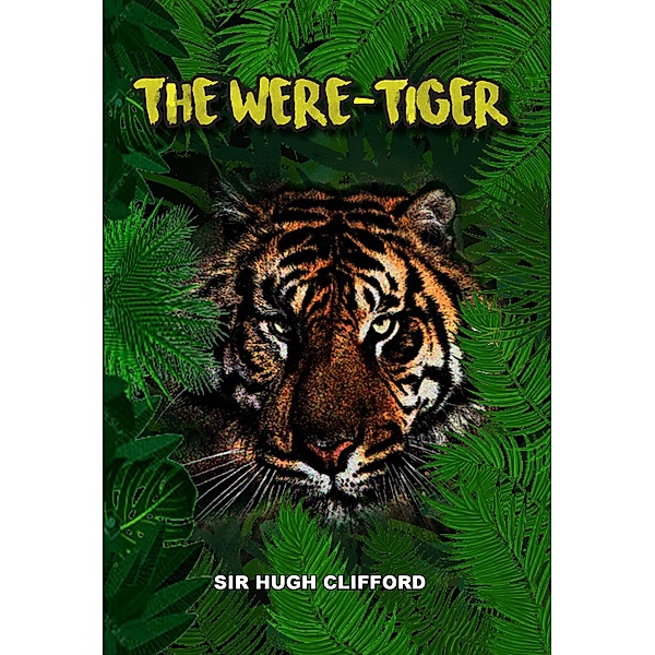 The Were-Tiger, Hugh Clifford