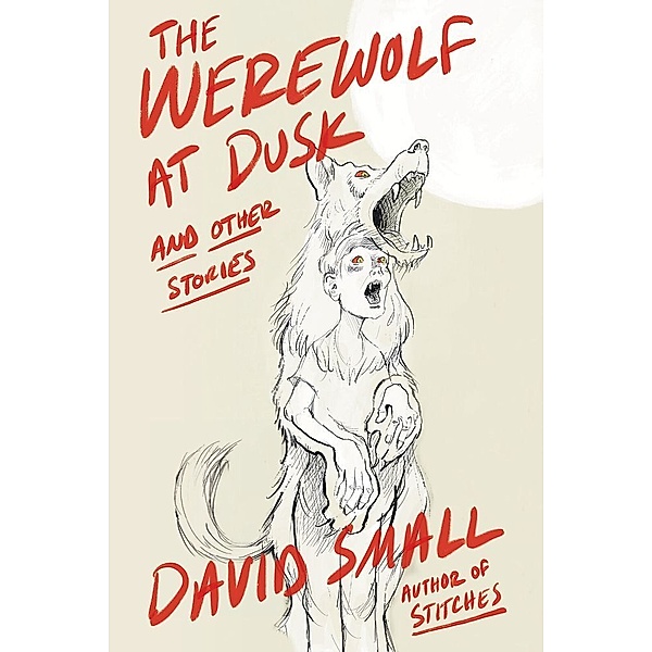 The Werewolf at Dusk: And Other Stories, David Small