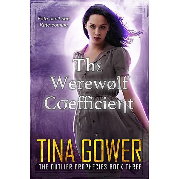 The Werewolf Coefficient (The Outlier Prophecies, #3) / The Outlier Prophecies, Tina Gower