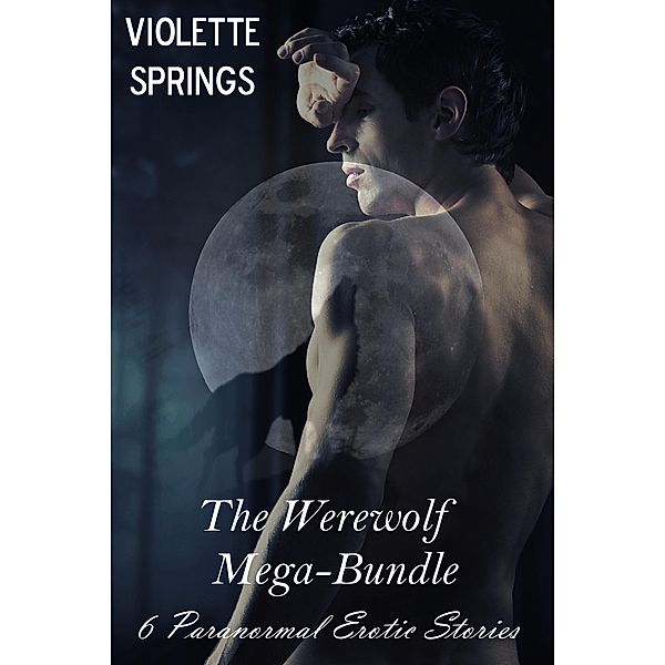The Werewolf Mega Bundle (6 BBW Paranormal Erotic Stories) / Paranormal Romance, Violette Springs