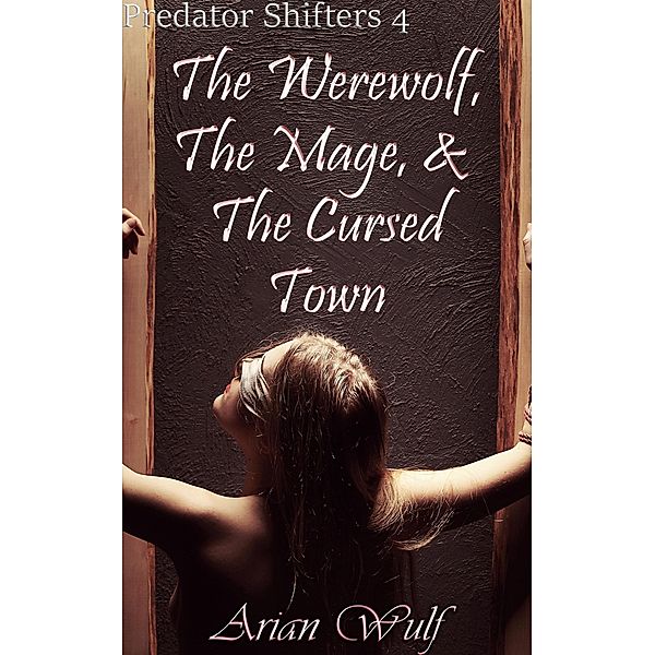 The Werewolf, The Mage, & The Cursed Town (Predator Shifters) / Predator Shifters, Arian Wulf