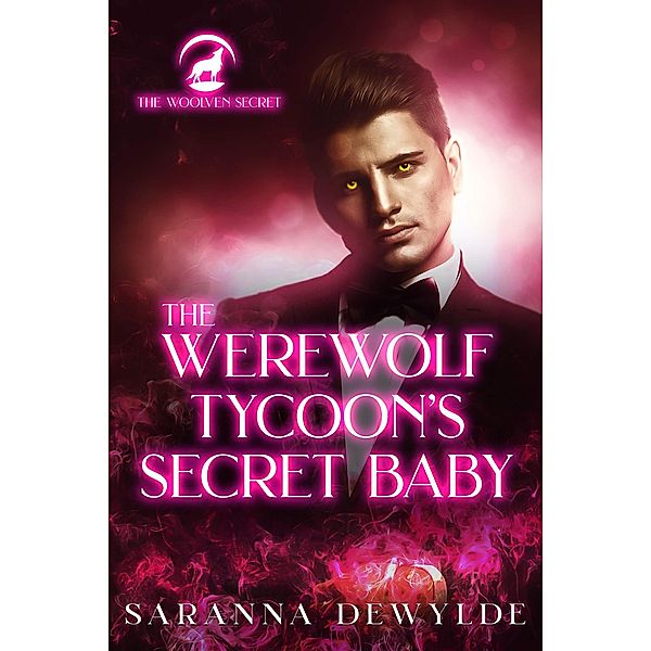 The Werewolf Tycoon's Secret Baby (The Woolven Secret, #2) / The Woolven Secret, Saranna DeWylde