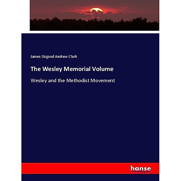 The Wesley Memorial Volume, James Osgood Andrew Clark