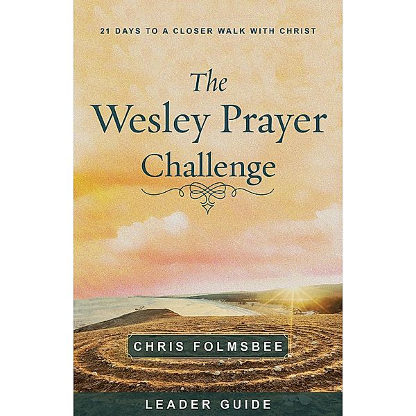 The Wesley Prayer Challenge Leader Guide, Chris Folmsbee