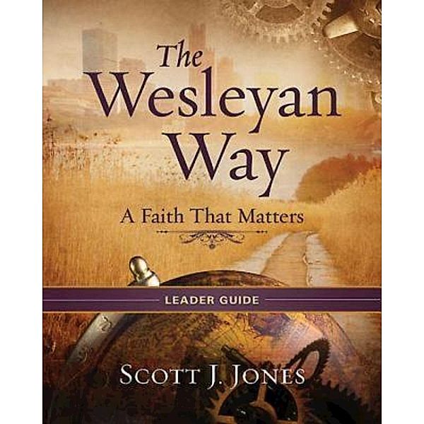 The Wesleyan Way Leader Guide, Scott J. Jones