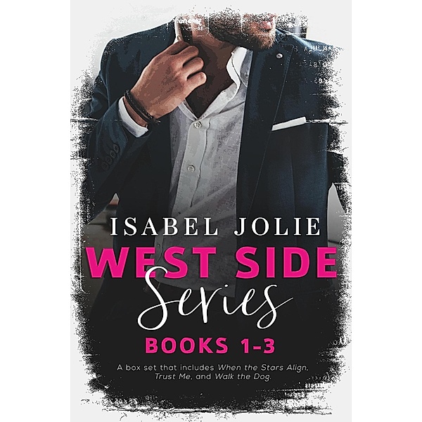 The West Side Series - Books 1 - 3 / The West Side Series, Isabel Jolie