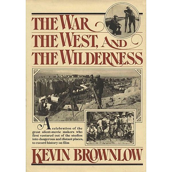 The West, The War, and The Wilderness, Kevin Brownlow