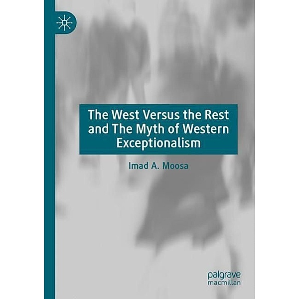 The West Versus the Rest and The Myth of Western Exceptionalism, Imad A. Moosa