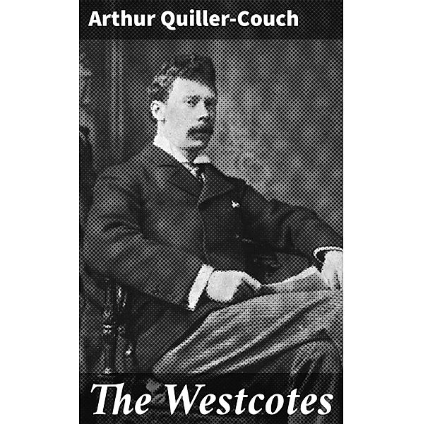 The Westcotes, Arthur Quiller-Couch