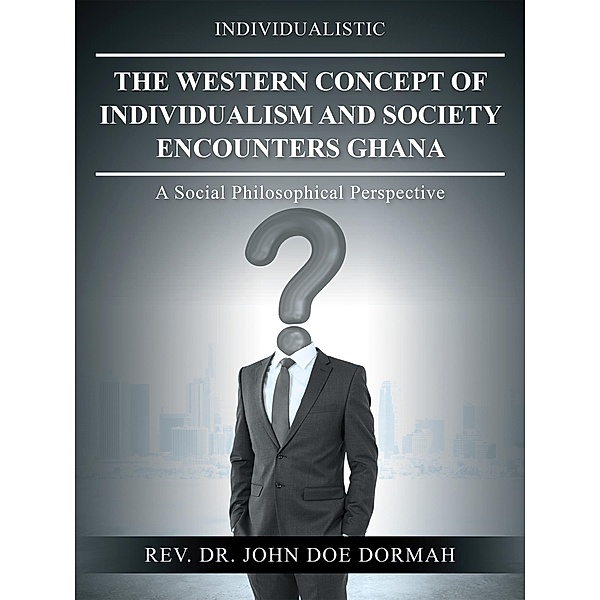 The Western Concept of Individualism and Society Encounters Ghana, Rev. John Doe Dormah