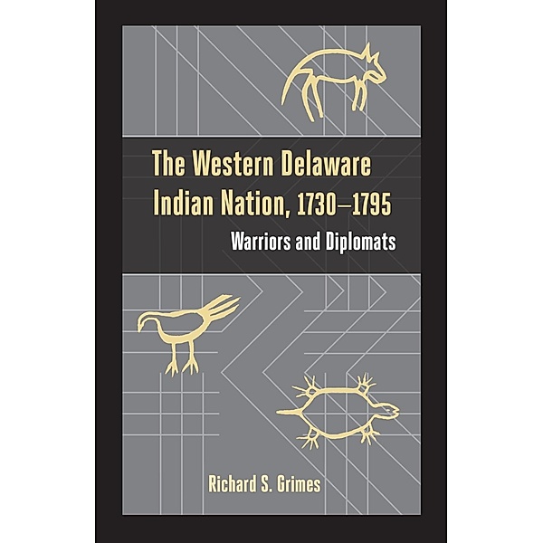 The Western Delaware Indian Nation, 1730-1795 / Studies in Eighteenth-Century America and the Atlantic World, Richard S. Grimes