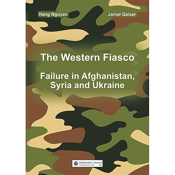 The Western Fiasco: Failure in Afghanistan, Syria and Ukraine, Hang Nguyen, Jamal Qaiser