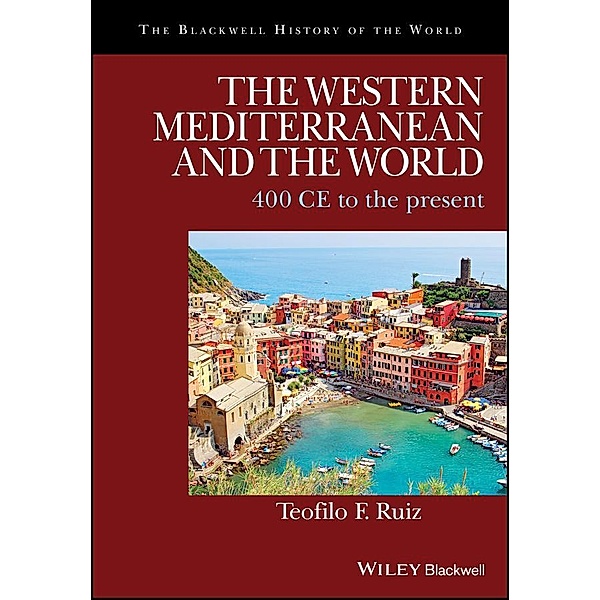 The Western Mediterranean and the World / Blackwell History of the World, Teofilo F. Ruiz