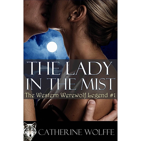 The Western Werewolf Legend: The Lady in the Mist (The Western Werewolf Legend #1), Catherine Wolffe