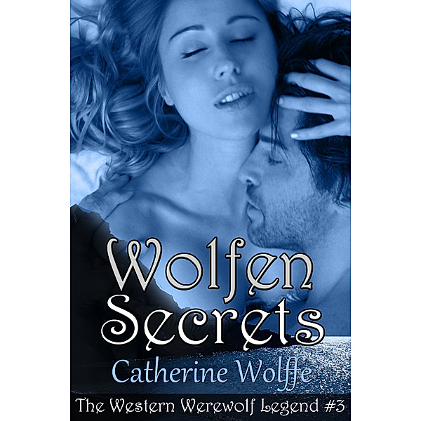 The Western Werewolf Legend: Wolfen Secrets (The Western Werewolf Legend #3), Catherine Wolffe