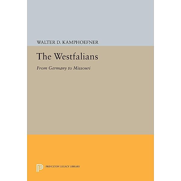 The Westfalians / Princeton Legacy Library Bd.816, Walter D. Kamphoefner