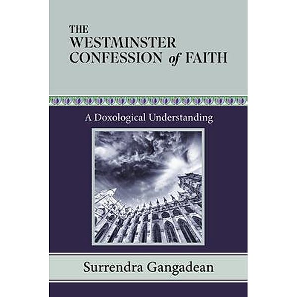 The Westminster Confession of Faith, Surrendra Gangadean